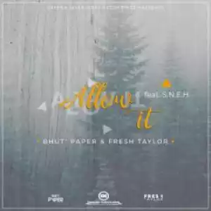 Bhut’ Paper X Fresh Taylor - Allow It (Original Mix) Ft. S.N.E.H